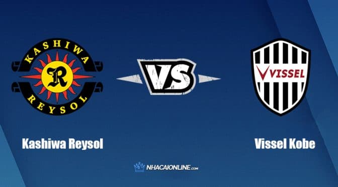 Nhận định kèo nhà cái FB88: Tips bóng đá Kashiwa Reysol vs Vissel Kobe, 17h00 ngày 18/6/2022