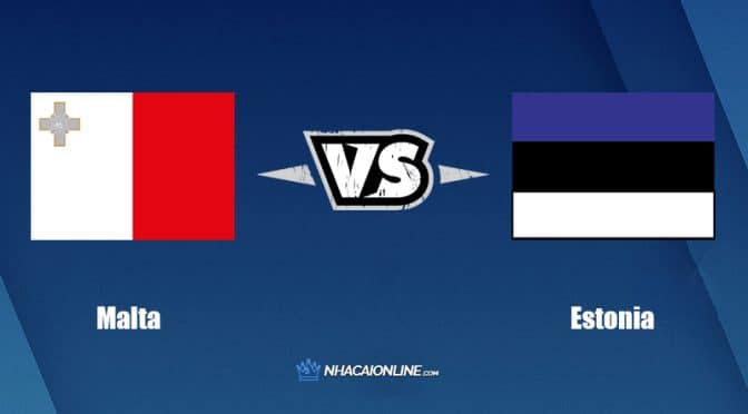 Nhận định kèo nhà cái FB88: Tips bóng đá Malta vs Estonia, 01h45 ngày 10/06/2022