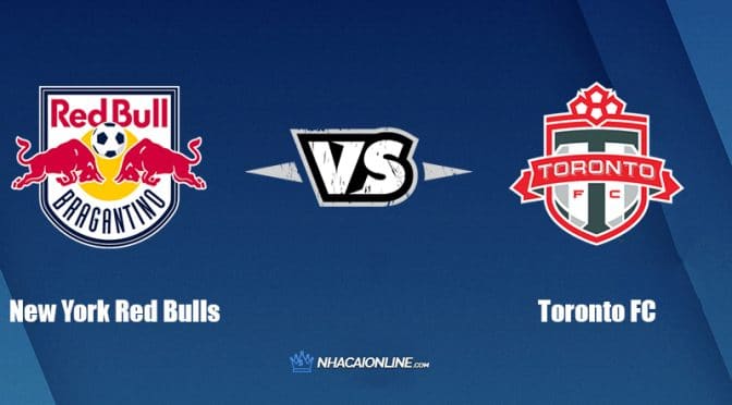 Nhận định kèo nhà cái hb88: Tips bóng đá New York Red Bulls vs Toronto FC, 6h ngày 19/06/2022