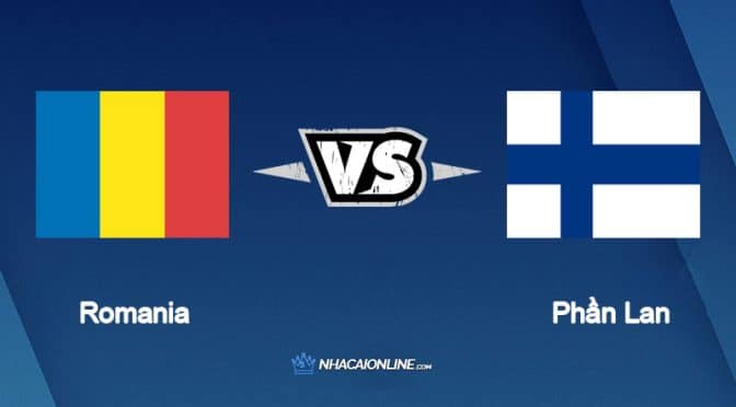 Nhận định kèo nhà cái W88: Tips bóng đá Romania vs Phần Lan, 01h45 ngày 12/06/2022