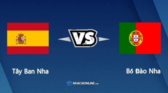 Nhận định kèo nhà cái W88: Tips bóng đá Tây Ban Nha vs Bồ Đào Nha, 1h45 ngày 3/6/2022