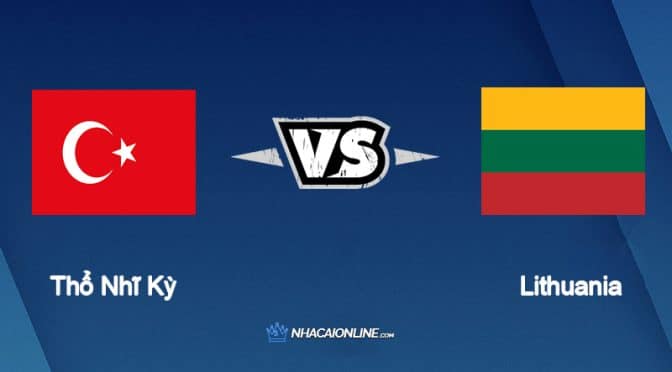 Nhận định kèo nhà cái FB88: Tips bóng đá Thổ Nhĩ Kỳ vs Lithuania, 1h45 ngày 15/06/2022