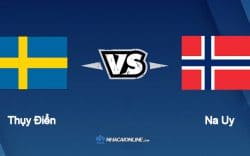 Nhận định kèo nhà cái W88: Tips bóng đá Thụy Điển vs Na Uy, 1h45 ngày 6/6/2022