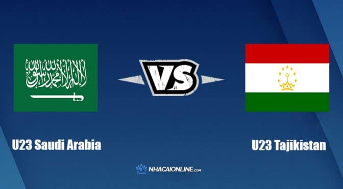 Nhận định kèo nhà cái hb88: Tips bóng đá U23 Saudi Arabia vs U23 Tajikistan, 23h ngày 3/6/2022