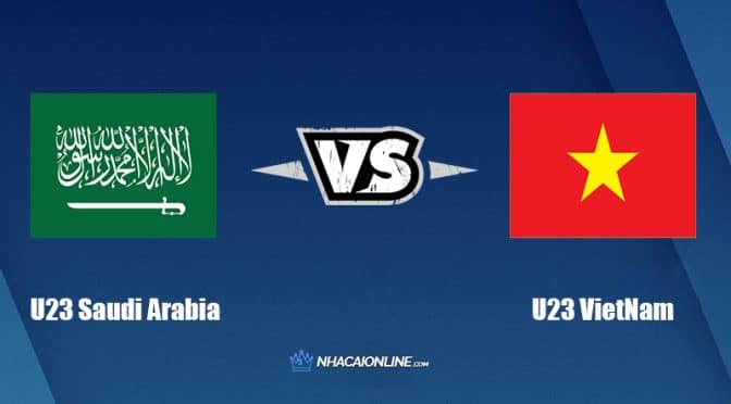 Nhận định kèo nhà cái W88: Tips bóng đá U23 Saudi Arabia vs U23 Việt Nam, 23h ngày 12/6/2022