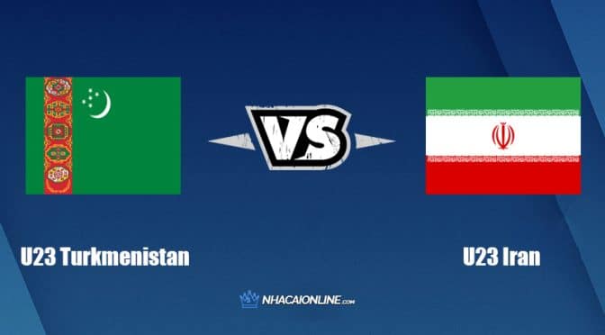 Nhận định kèo nhà cái W88: Tips bóng đá U23 Turkmenistan vs U23 Iran, 20h ngày 4/6/2022