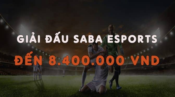 Giải đấu Saba Esports, giành giải nhất đến 8.400.000 VND tại M88