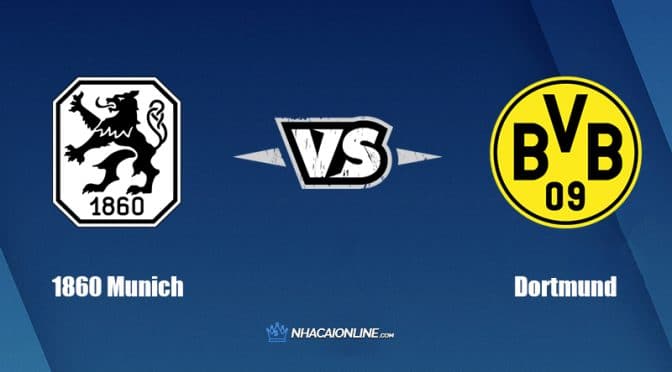 Nhận định kèo nhà cái hb88: Tips bóng đá 1860 Munich vs Dortmund, 1h45 ngày 30/7/2022