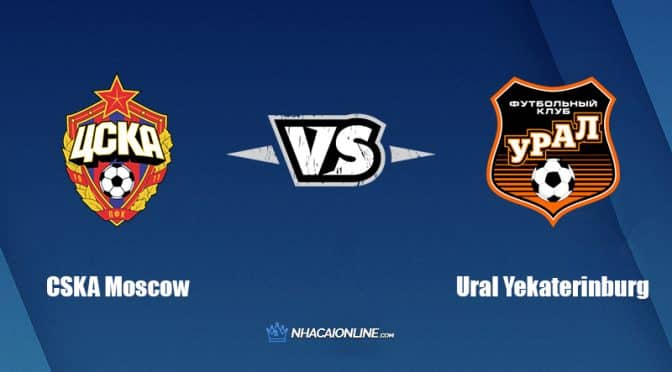 Nhận định kèo nhà cái hb88: Tips bóng đá CSKA Moscow vs Ural Yekaterinburg, 19h ngày 16/7/2022