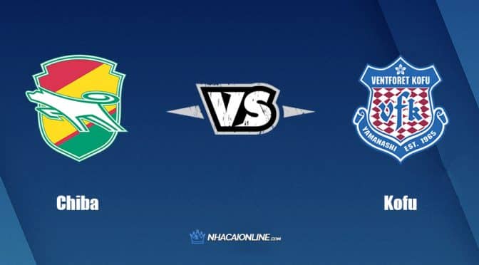 Nhận định kèo nhà cái FB88: Tips bóng đá Chiba vs Kofu, 16h ngày 23/07/2022