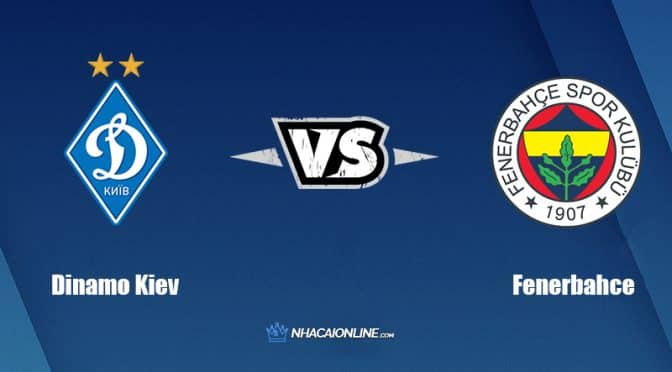 Nhận định kèo nhà cái hb88: Tips bóng đá Dinamo Kiev vs Fenerbahce, 1h00 ngày 21/7/2022