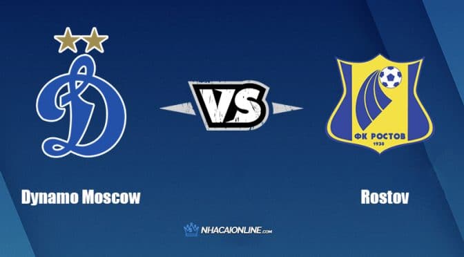 Nhận định kèo nhà cái W88: Tips bóng đá Dynamo Moscow vs Rostov, 0h ngày 18/7/2022