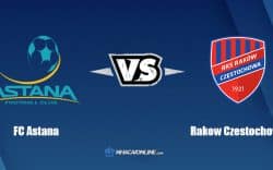 Nhận định kèo nhà cái FB88: Tips bóng đá FC Astana vs Rakow Czestochowa, 22h00 ngày 28/07/2022
