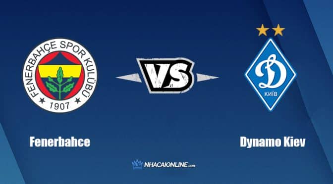 Nhận định kèo nhà cái hb88: Tips bóng đá Fenerbahce vs Dynamo Kiev, 0h ngày 28/7/2022