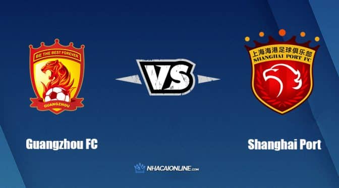 Nhận định kèo nhà cái W88: Tips bóng đá Guangzhou FC vs Shanghai Port, 18h30 ngày 08/07/2022
