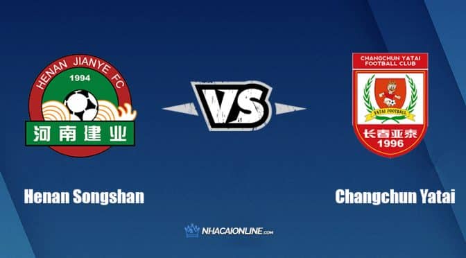 Nhận định kèo nhà cái W88: Tips bóng đá Henan Songshan Longmen vs Changchun Yatai, 18h30 ngày 11/07/2022
