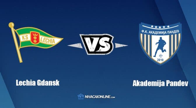Nhận định kèo nhà cái FB88: Tips bóng đá Lechia Gdansk vs Akademija Pandev, 01h15 ngày 08/07/2022