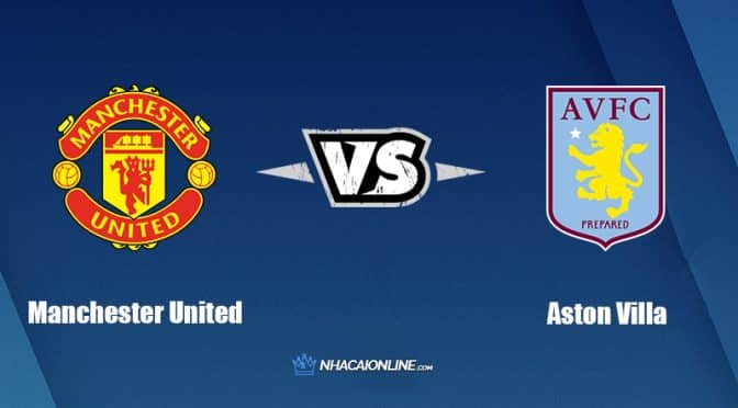 Nhận định kèo nhà cái W88: Tips bóng đá Manchester United vs Aston Villa, 16h45 ngày 23/7/2022