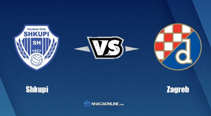 Nhận định kèo nhà cái W88: Tips bóng đá Shkupi vs Dinamo Zagreb, 2h ngày 27/7/2022