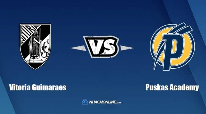 Nhận định kèo nhà cái FB88: Tips bóng đá Vitoria Guimaraes vs Puskas Academy, 02h30 ngày 22/07/2022