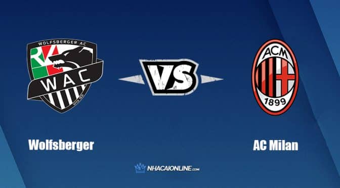 Nhận định kèo nhà cái W88: Tips bóng đá Wolfsberger vs AC Milan, 0h ngày 28/7/2022