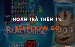 Play'n Go tặng thưởng hoàn trả thêm 1% tại Slot/Bắn cá W88