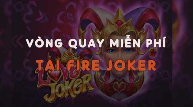 W88 tặng ngay vòng quay miễn phí tại trò Fire Joker Slot Play'n Go