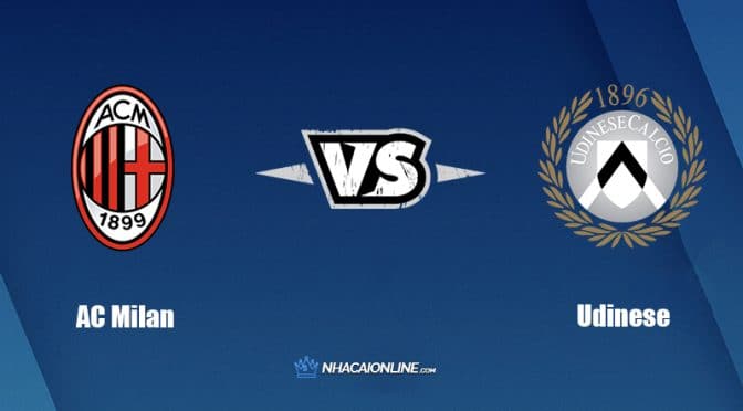 Nhận định kèo nhà cái FB88: Tips bóng đá AC Milan vs Udinese, 23h30 ngày 13/8/2022