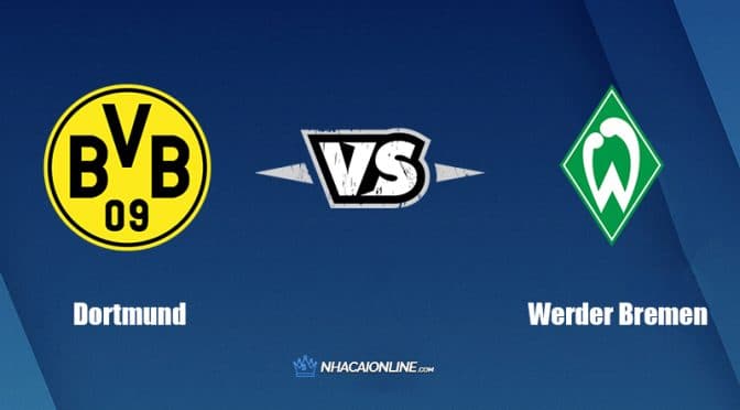 Nhận định kèo nhà cái W88: Tips bóng đá Borussia Dortmund vs Werder Bremen, 20h30 ngày 20/8/2022