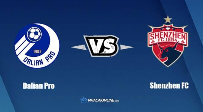 Nhận đinh kèo nhà cái W88: Tips bóng đá Dalian Pro vs Shenzhen FC, 18h30 ngày 1/9/2022