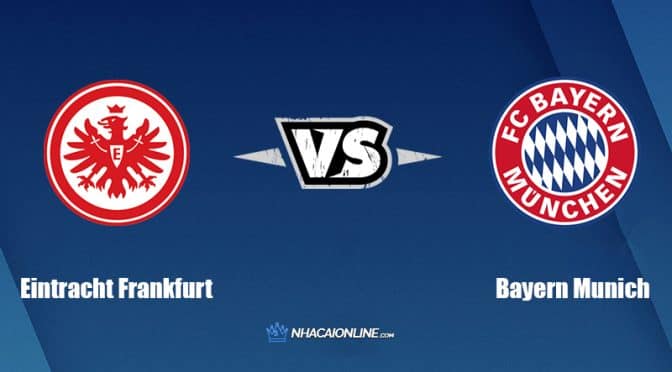 Nhận định kèo nhà cái W88: Tips bóng đá Eintracht Frankfurt vs Bayern Munich, 1h30 ngày 6/8/2022