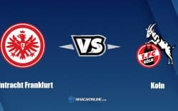 Nhận định kèo nhà cái FB88: Tips bóng đá Eintracht Frankfurt vs Koln, 20h30 ngày 21/08/202