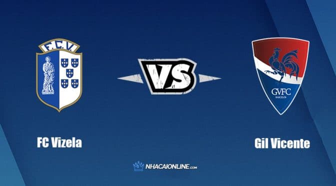 Nhận định kèo nhà cái hb88: Tips bóng đá FC Vizela vs Gil Vicente FC, 3h15 ngày 30/8/2022