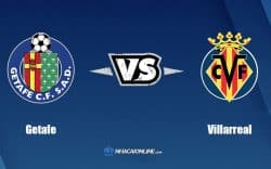 Nhận định kèo nhà cái W88: Tips bóng đá Getafe vs Villarreal, 22h30 ngày 28/8/2022