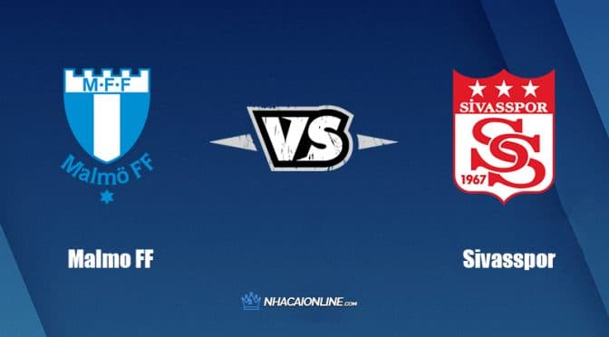 Nhận định kèo nhà cái FB88: Tips bóng đá Malmo FF vs Sivasspor, 0h ngày 19/8/2022