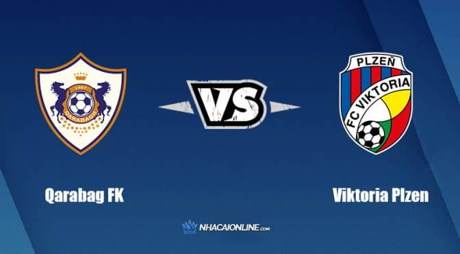 Nhận định kèo nhà cái hb88: Tips bóng đá Qarabag FK vs Viktoria Plzen, 23h45 ngày 17/8/2022