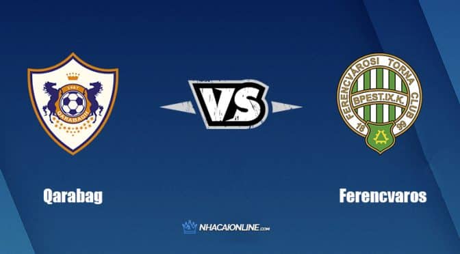 Nhận định kèo nhà cái FB88: Tips bóng đá Qarabag vs Ferencvaros, 23h00 ngày 03/08/2022