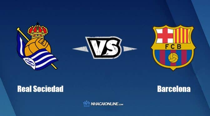 Nhận định kèo nhà cái hb88: Tips bóng đá Real Sociedad vs Barcelona, 3h ngày 22/8/2022