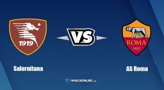 Nhận định kèo nhà cái W88: Tips bóng đá Salernitana vs AS Roma, 01h45 ngày 15/8/2022