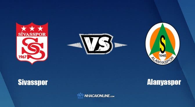Nhận định kèo nhà cái W88: Tips bóng đá Sivasspor vs Alanyaspor, 23h15 ngày 22/8/2022