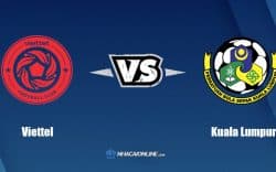 Nhận định kèo nhà cái FB88: Tips bóng đá Viettel vs Kuala Lumpur, 18h ngày 10/8/2022