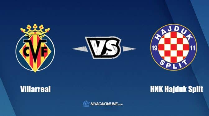 Nhận định kèo nhà cái FB88: Tips bóng đá Villarreal vs HNK Hajduk Split, 1h45 ngày 19/8/2022