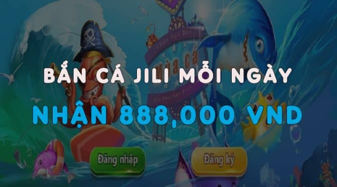 Vui bắn cá Jili mỗi ngày, nhận thưởng đến 888,000 VND tại Fun88