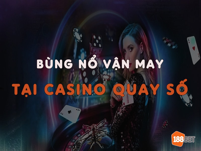 Bùng nổ vận may với tổng thưởng đến hơn 2,22 tỷ đồng tại Casino Quay Số 188Bet