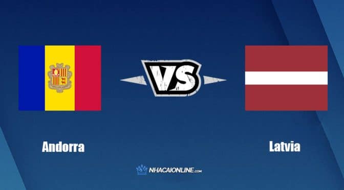 Nhận định kèo nhà cái hb88: Tips bóng đá Andorra vs Latvia, 20h00 ngày 25/09/2022