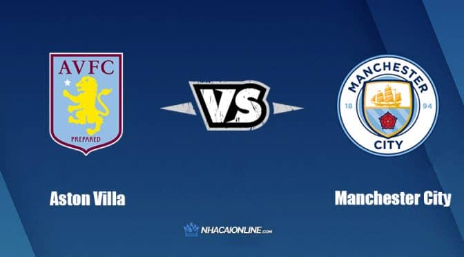 Nhận đinh kèo nhà cái W88: Tips bóng đá Aston Villa vs Manchester City, 23h30 ngày 3/9/2022