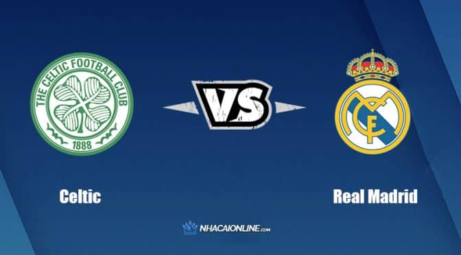 Nhận định kèo nhà cái FB88: Tips bóng đá Celtic vs Real Madrid, 2h ngày 7/9/2022