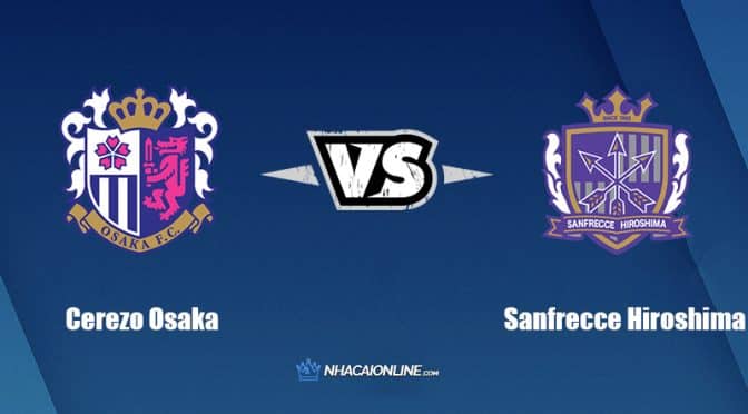 Nhận định kèo nhà cái FB88: Tips bóng đá Cerezo Osaka vs Sanfrecce Hiroshima, 16h30 ngày 7/9/2022