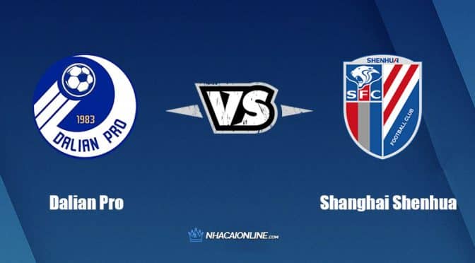 Nhận định kèo nhà cái W88: Tips bóng đá Dalian Pro vs Shanghai Shenhua, 18h30 ngày 29/9/2022