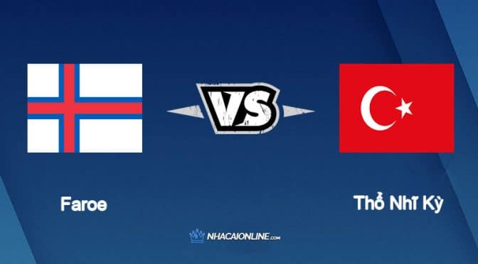 Nhận định kèo nhà cái hb88: Tips bóng đá Faroe vs Thổ Nhĩ Kỳ, 1h45 ngày 26/9/2022